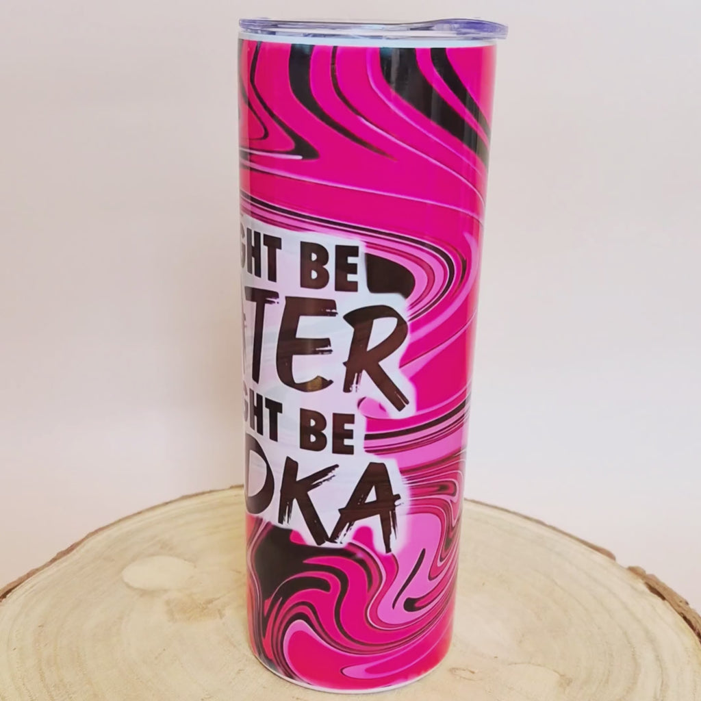 Might Be Water Might Be Vodka Tumbler | 600ml (20oz) with Straw